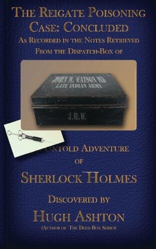 The Reigate Poisoning Case: Concluded: As Recorded in the Notes Retrieved From the Dispatch-Box of John H. Watson, MD