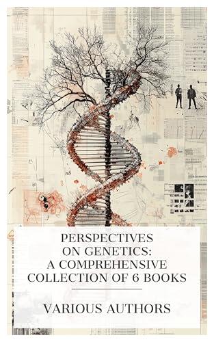 Perspectives on Genetics: A Comprehensive Collection of 6 Books: Evolution and Adaptation, Problems of Genetics, The Methods and Scope of Genetics, etc.