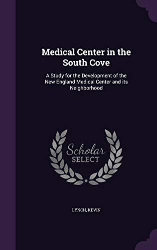 Medical Center in the South Cove: A Study for the Development of the New England Medical Center and its Neighborhood