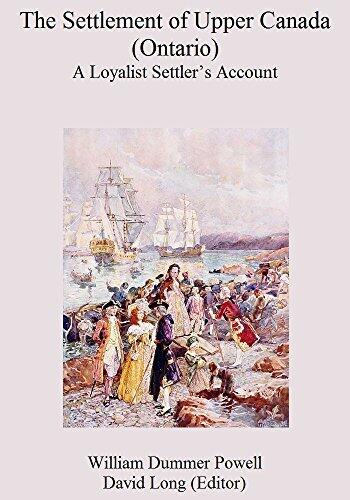 The Settlement of Upper Canada (Ontario): A Loyalist Settler's Account