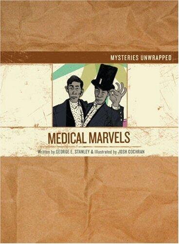 Mysteries Unwrapped: Medical Marvels by George Edward Stanley