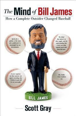 Mind of Bill James: How a Complete Outsider Changed Baseball