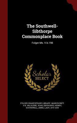 The Southwell-Sibthorpe Commonplace Book: Folger Ms. V.b.198