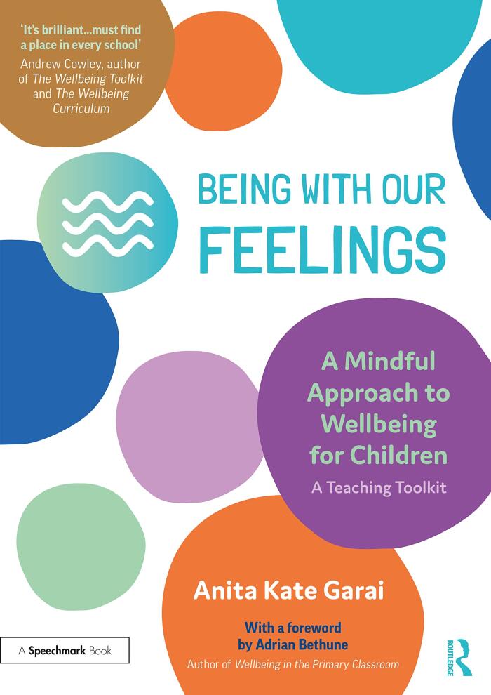 Being with Our Feelings: A Mindful Approach to Wellbeing for Children - A Teaching Toolkit
