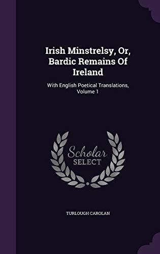 Irish Minstrelsy, Or, Bardic Remains Of Ireland: With English Poetical Translations, Volume 1