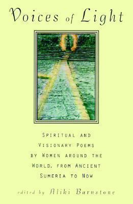 Voices of Light: Spiritual and Visionary Poems by Women from Around the World from Ancient Sumeria to Now