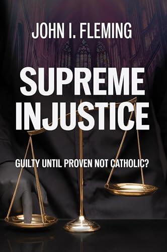 Supreme Injustice: Guilty until proven not Catholic
