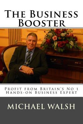 The Business Booster: Profit from Britain's No 1 Hands-on Business Expert