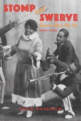 Stomp and Swerve: American Music Gets Hot, 1843?1924