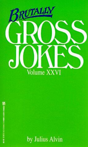 Brutally Gross Jokes Volume XXVI