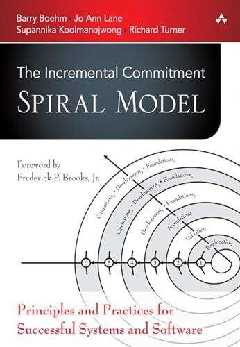 Incremental Commitment Spiral Model, The: Principles and Practices for Successful Systems and Software