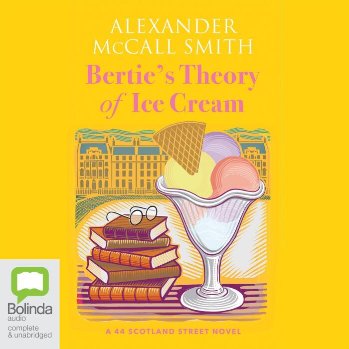 Bertie's Theory of Ice Cream: 44 Scotland Street, Book 18