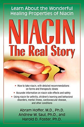Niacin: The Real Story (Learn About the Wonderful Healing Properties of Niacin)