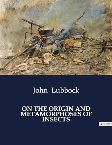 On the Origin and Metamorphoses of Insects