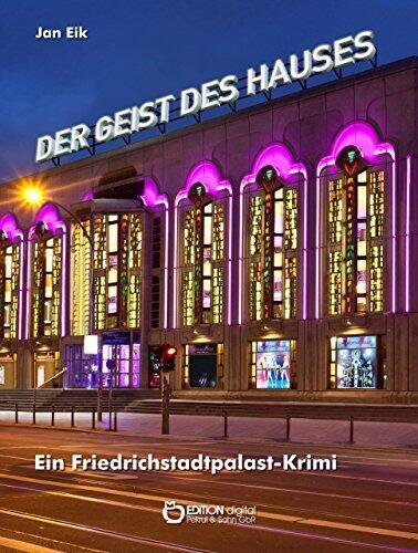 Der Geist des Hauses: Ein Friedrichstadtpalastkrimi