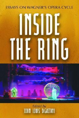 Inside the Ring: Essays on Wagner's Opera Cycle