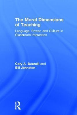 Moral Dimensions of Teaching: Language, Power, and Culture in Classroom Interaction