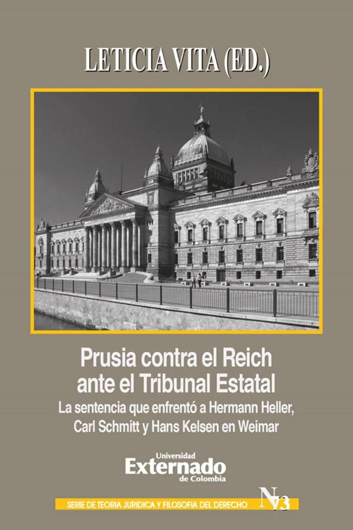 Prusia Contra el Reich Ante el Tribunal Estatal: La Sentencia que Enfrentó a Hermann Heller, Carl Schmitt y Hans Kelsen en Weimar