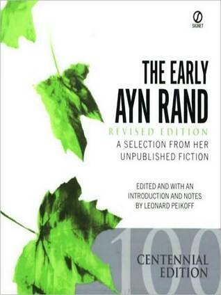 Early Ayn Rand: A Selection from Her Unpublished Fiction (Revised Edition): A Selection from Her Unpublished Fiction
