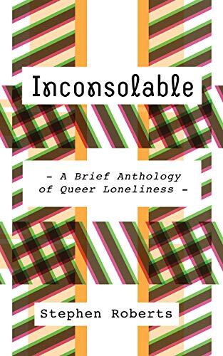 Inconsolable: A Brief Anthology of Queer Loneliness