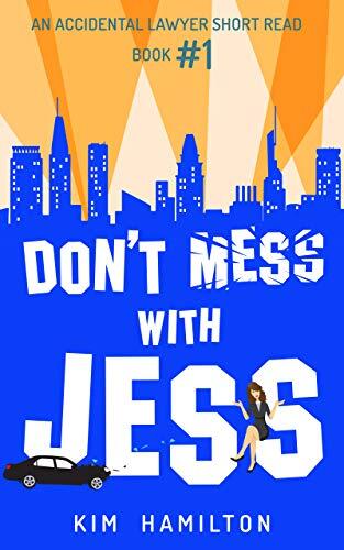 Don't Mess with Jess - Book #1: A fun, legal thriller, mystery: An Accidental Lawyer Short Read