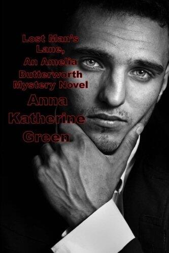 Lost Man's Lane, an Amelia Butterworth Mystery Novel