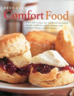 Best-Ever Comfort Food: More Than 200 Recipes For Home-Cooked Childhood Treats And Family Classics, With 650 Evocative Photographs