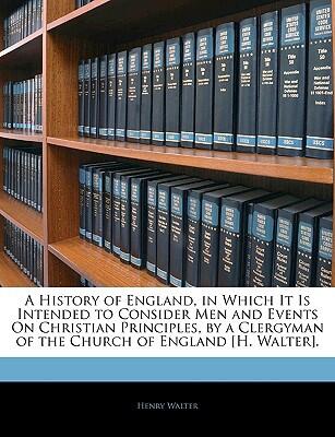 A History of England, in Which It Is Intended to Consider Men and Events on Christian Principles
