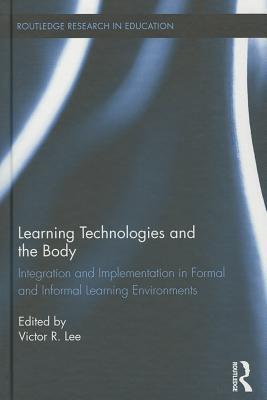 Learning Technologies and the Body: Integration and Implementation In Formal and Informal Learning Environments