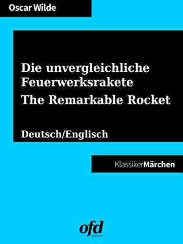 Die unvergleichliche Feuerwerksrakete - The Remarkable Rocket: Märchen zum Lesen und Vorlesen - zweisprachig: deutsch/englisch - bilingual: German/English
