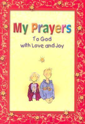 My Prayers: To God with Love and Joy