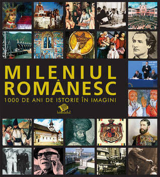 Mileniul românesc. 1000 de ani de istorie în imagini