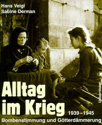 Alltag im Krieg, 1939-1945: Bombenstimmung und Götterdämmerung