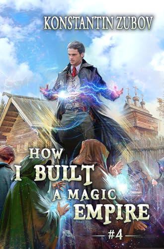 How I Built a Magic Empire (Book 4): A Portal Progression Fantasy Series