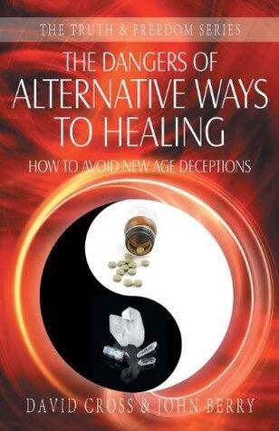 The Dangers of Alternative Ways to Healing: How To Avoid New Age Deceptions