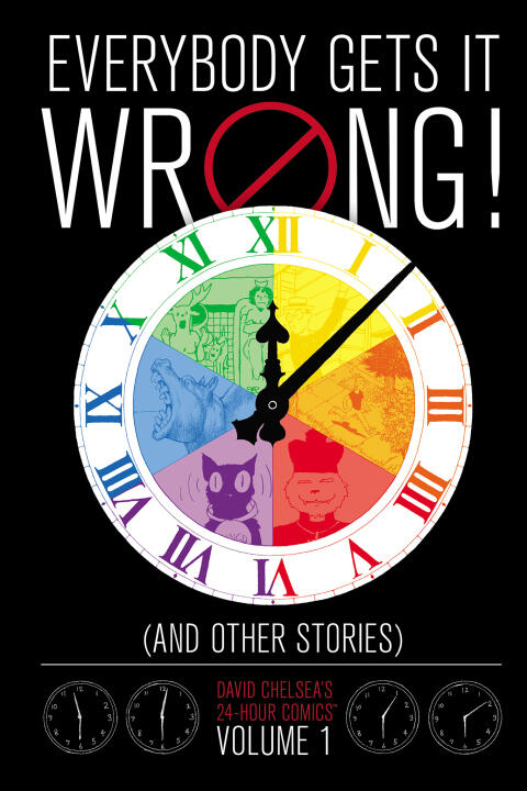Everybody Gets It Wrong! and Other Stories: David Chelsea's 24-Hour Comics (Vol. 1)