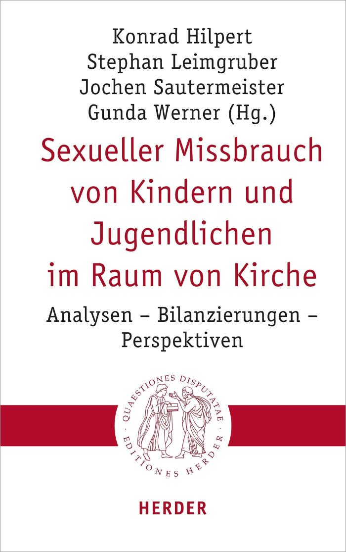 Sexueller Missbrauch Von Kindern Und Jugendlichen Im Raum Von Kirche: Analysen - Bilanzierungen - Perspektiven (Quaestiones Disputatae)