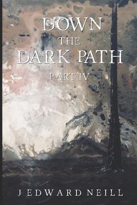 Down the Dark Path (Part 4 of 4): Down the Dark Path Mini-Serial