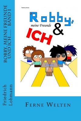 Robby, meine Freunde und ich.....: Band 1 Ferne Welten