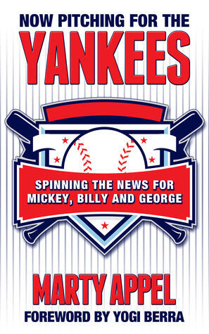Now Pitching for the Yankees: Spinning the News for Mickey, Reggie and George