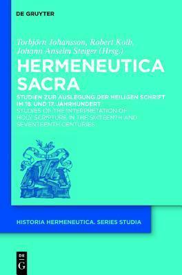 Hermeneutica Sacra: Studien Zur Auslegung Der Heiligen Schrift Im 16. Und 17. Jahrhundert / Studies of the Interpretation of Holy Scripture in the ... Hermeneutica. Series Studia)