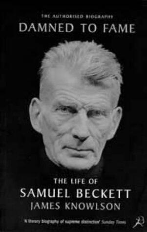 Damned to Fame: The Life of Samuel Beckett by James Knowlson