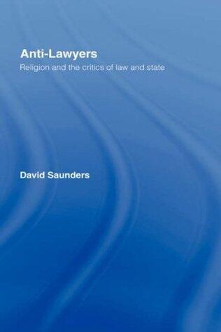 Anti-Lawyers: Religion and the Critics of Law and State