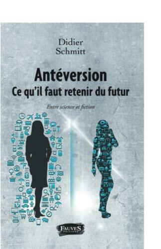 Antéversion. Ce qu'il faut retenir du futur: Entre science et fiction