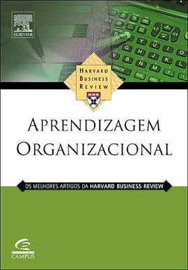 Aprendizagem Organizacional: Os Melhores Artigos da Harvard Business Review