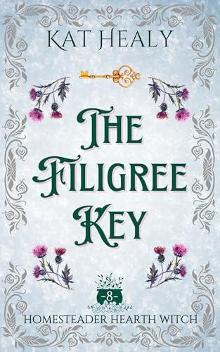 The Filigree Key (A Witchy Romantic Rural Fantasy): Homesteader Hearth Witch: Book 8