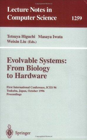 Evolvable Systems: From Biology to Hardware: First International Conference, ICES '96, Tsukuba, Japan, October 7 - 8, 1996, Revised Papers (Lecture Notes in Computer Science
