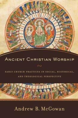 Early Church Practices in Social, Historical, and Theological Perspective Ancient Christian Worship (Hardback) - Common