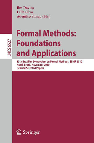 Formal Methods: Foundations and Applications: 13th Brazilian Symposium on Formal Methods, SBMF 2010, Natal, Brazil, November 8-11, 2010, Revised ...