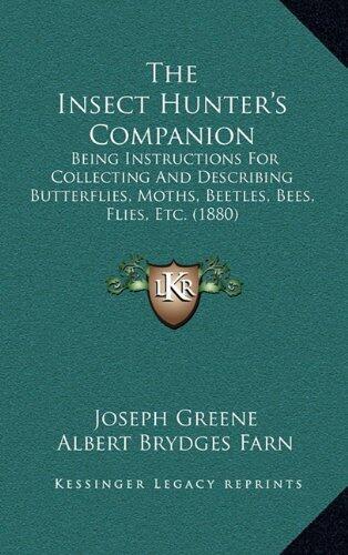 The Insect Hunter's Companion: Being Instructions For Collecting And Describing Butterflies, Moths, Beetles, Bees, Flies, Etc.